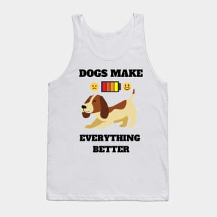 Dogs make everything better - Life is better with a dog Tank Top